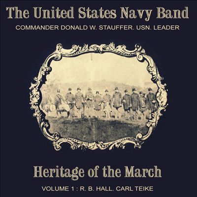 Heritage of the March, Vol. 1: Robert Browne Hall and Carl Teike