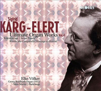 Sigfrid Karg-Elert: Ulitimate Organ Works, Vol. 4