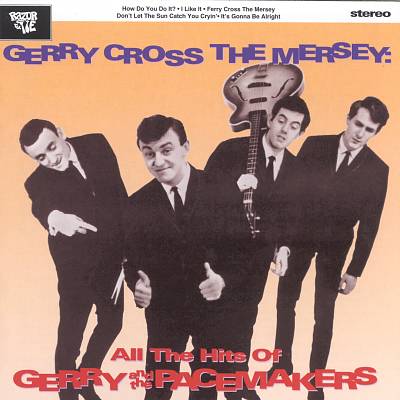 Gerry Cross the Mersey: All the Hits of Gerry & the Pacemakers