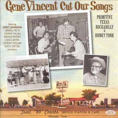 Gene Vincent Cut Our Songs: Primitive Texan Rockabilly & Honky Tonk