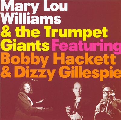 Mary Lou Williams & The Trumpet Giants Featuring Bobby Hackett & Dizzy Gillespie