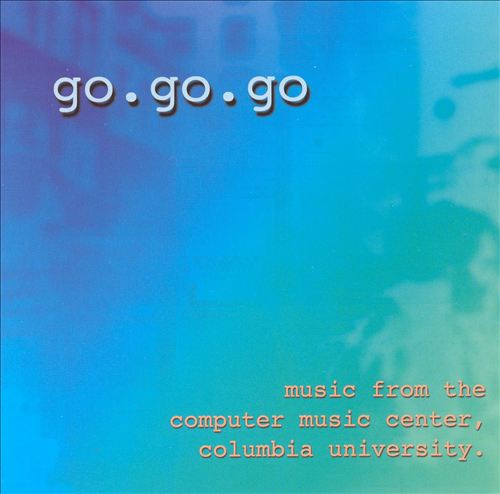 Go.go.go: Music from the Computer Music Center, Columbia University