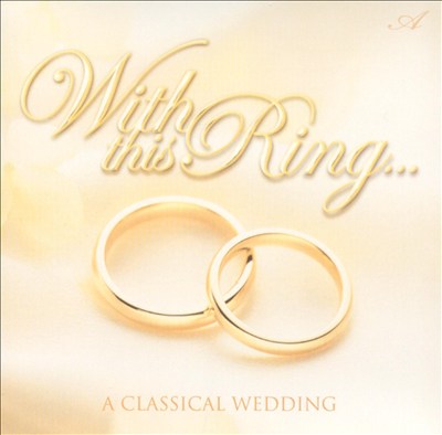 With this Ring...: A Classical Wedding