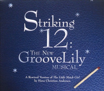 Striking 12: The New GrooveLily Musical