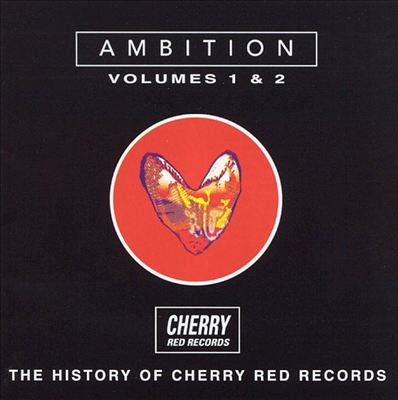 Ambition, Vols. 1-2: The History of Cherry Red Records