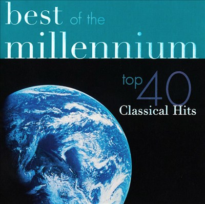Best of the Millennium: Top 40 Classical Hits
