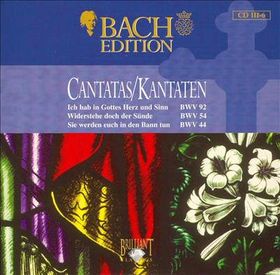 Bach Edition: Cantatas BWV 92, BWV 54, BWV 44