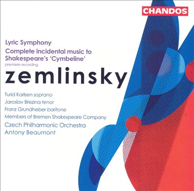 Zemlinsky: Lyric Symphony; Complete Incidental Music to Shakespeare's 'Cymbeline'