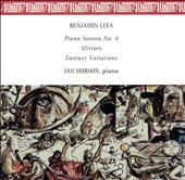Benjamin Lees: Piano Sonata No. 4; Mirrors: Fantasy Variations