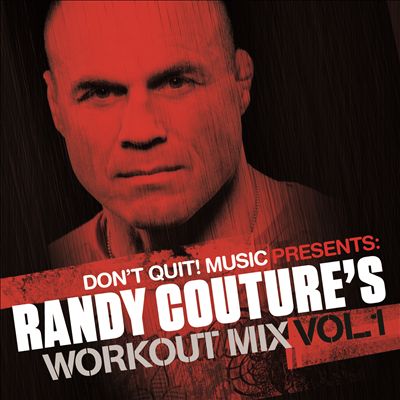 Don’t Quit Music Presents: Randy Couture’s Workout Mix Volume 1 ((Exercise, Fitness, Workout, Aerobics, Running, Walking, Weight Lifting, Cardio, Weight Loss, Abs)