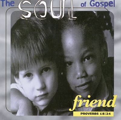 The Soul of Gospel: Friend
