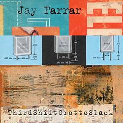 lataa albumi Jay Farrar - ThirdShiftGrottoSlack