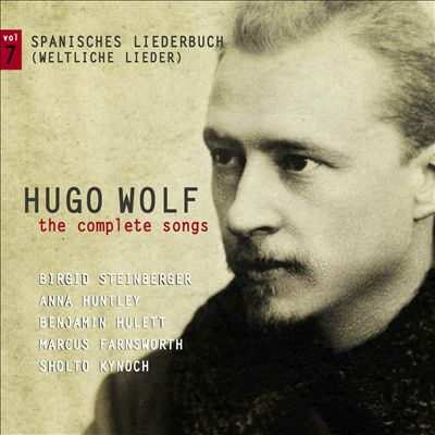 Hugo Wolf: The Complete Songs, Vol. 7: Spanisches Liederbuch