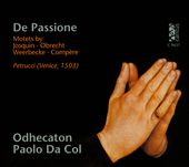 De Passione: Motets by Josquin, Obrecht, Weerbecke, Compère