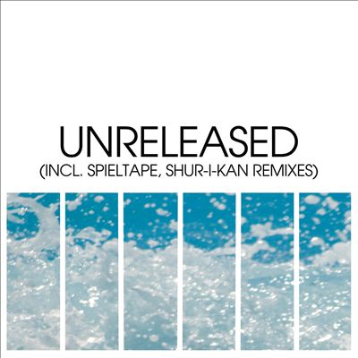 Unreleased (Incl. Spieltape, Shur-I-Kan Remixes)