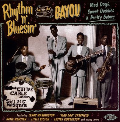 Rhythm 'N' Blusin' by the Bayou: Mad Dogs, Sweet Daddies & Pretty Babies