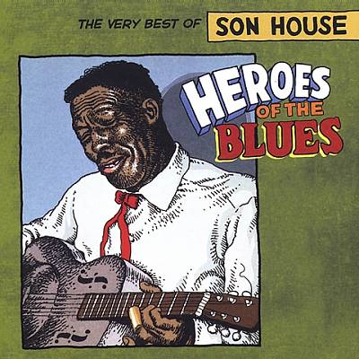 Heroes of the Blues: The Very Best of Son House
