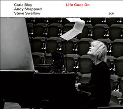 Bley, Carla/Sheppard, Andy/Swallow, Steve : Life Goes On (2020)