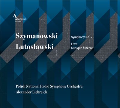 Szymanowski: Symphony No. 2; Lutosławski: Livre; Musique funèbre