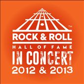 The Rock & Roll Hall Of Fame: In Concert 2012 & 2013 [Live]