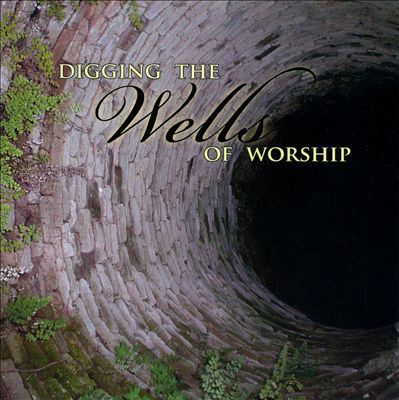 Digging the Wells of Worship