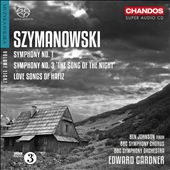 Karol Szymanowski: Symphonies Nos. 1 & 3 "The Song of the Night"; Love Songs of Hafiz