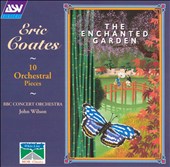 Eric Coates: 10 Orchestral Pieces; The Enchanted Garden