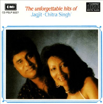 The Unforgettable Hits of Jagit & Chitra Singh