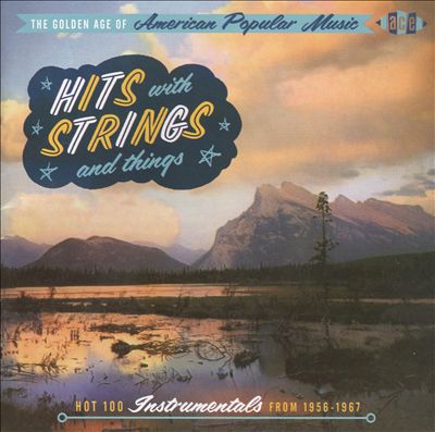 Golden Age of American Popular Music: Hits with Strings and Things