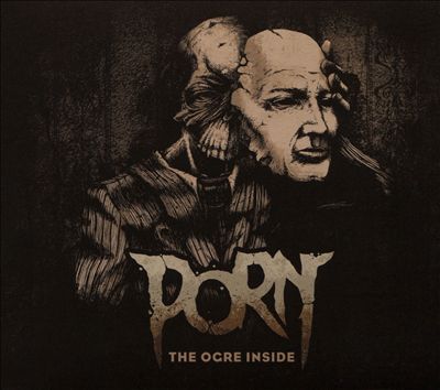 Porn - The Ogre Inside Album Reviews, Songs & More | AllMusic