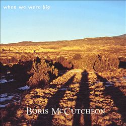 ladda ner album Boris McCutcheon - When We Were Big