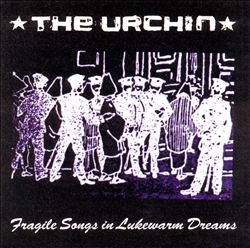 télécharger l'album The Urchin - Fragile Songs In Lukewarm Dreams