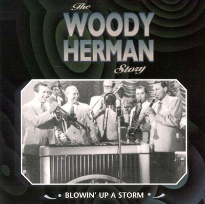 The Woody Herman Story: Blowin' Up a Storm