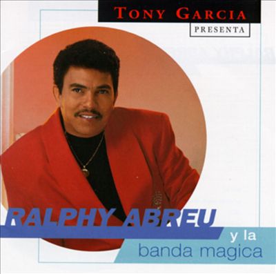Tony Garcia Presenta Ralphy Abreu Y la Banda Magica