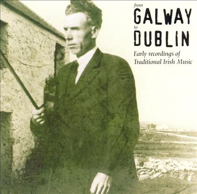 From Galway to Dublin: Early Recordings of Irish Tradition
