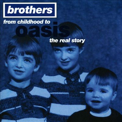 Brothers: From Childhood To Oasis