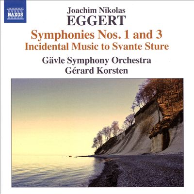 Joachim Nikolas Eggert: Symphonies Nos. 1 and 3; Incidental Music to Svante Sture