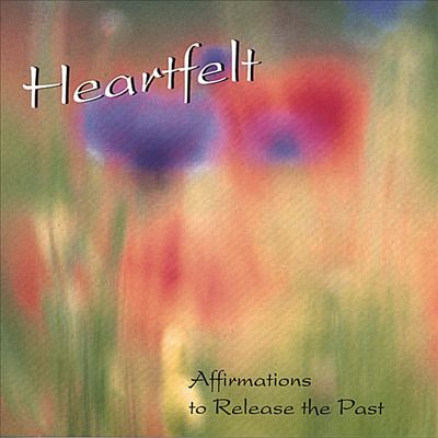 Heartfelt: Affirmations to Release the Past