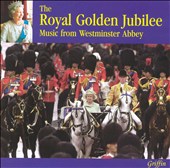 The Royal Golden Jubilee: Music from Westminster Abbey