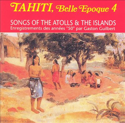 Tahiti Belle Epoque, Vol. 4: Songs of the Atolls & the Island