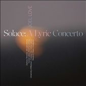 Joel Love: Solace - A Lyric Concerto
