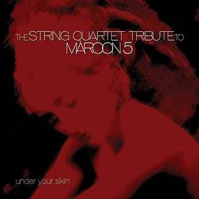 Under Your Skin: The String Quartet Tribute to Maroon 5