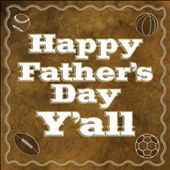 Happy Father's Day Y'all