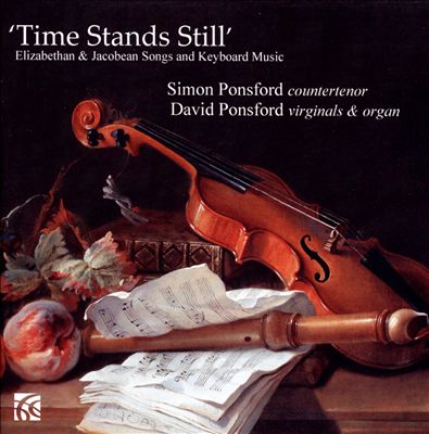 Time Stands Still: Elizabethan & Jacobean Songs and Keyboard Music