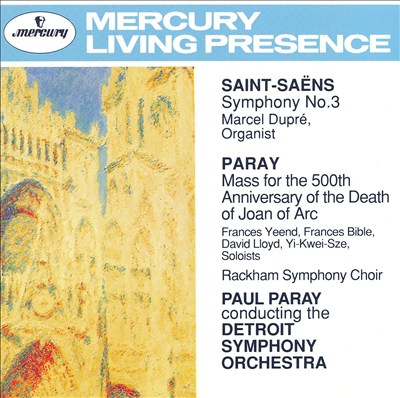 Saint-Saëns: Symphony No. 3; Paray: Mass for the 500th Anniversary of the Death of Joan of Arc