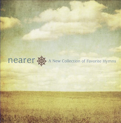 Nearer: A New Collection Of Favorites Hymns