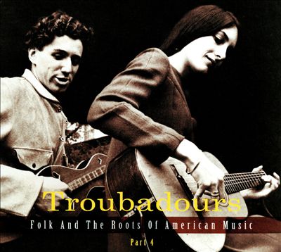 Troubadours: Folk and the Roots Of American Music, Pt. 4