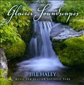 Glacier Soundscapes: Music For Glacier National Park