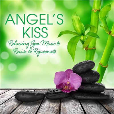 Angel's Kiss: Relaxing Spa Music To Revive & Rejuvenate