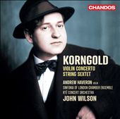 Korngold: Violin Concerto; String Sextet